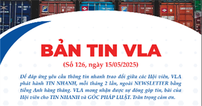 BẢN TIN SỐ 126 -  VLA  ngày 15/5/2025 của văn phòng Hiệp hội Doanh nghiệp dịch vụ Logistics Việt Nam (VLA)' alt=