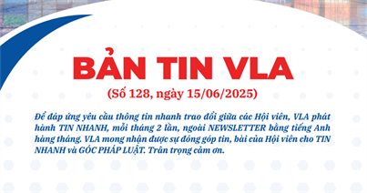BẢN TIN SỐ 128 -  VLA  ngày 15/6/2025 của văn phòng Hiệp hội Doanh nghiệp dịch vụ Logistics Việt Nam (VLA)